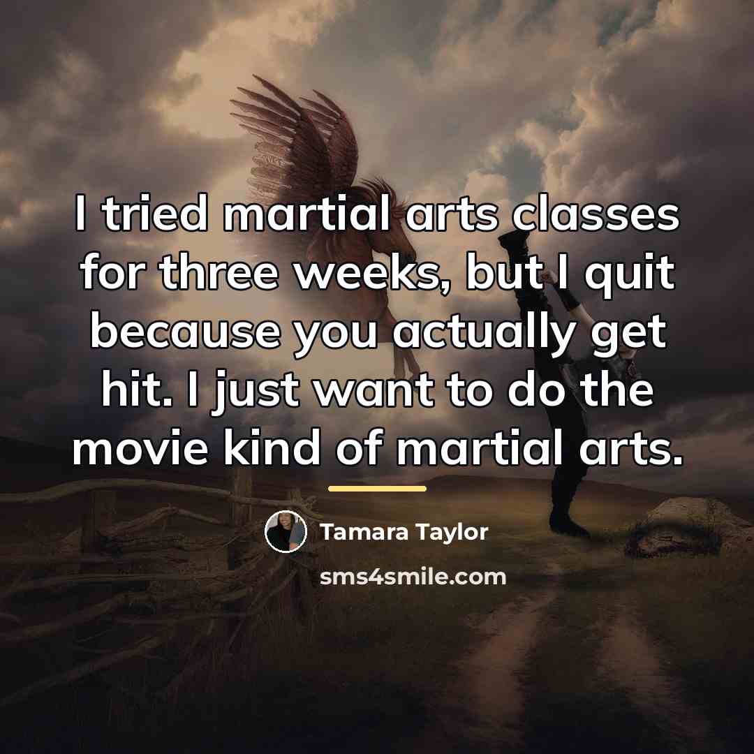 “I tried martial arts classes for three weeks, but I…” quote by Tamara Taylor