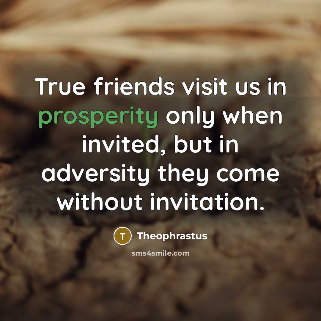 “True friends visit us in prosperity only when invited, but…” quote by Theophrastus