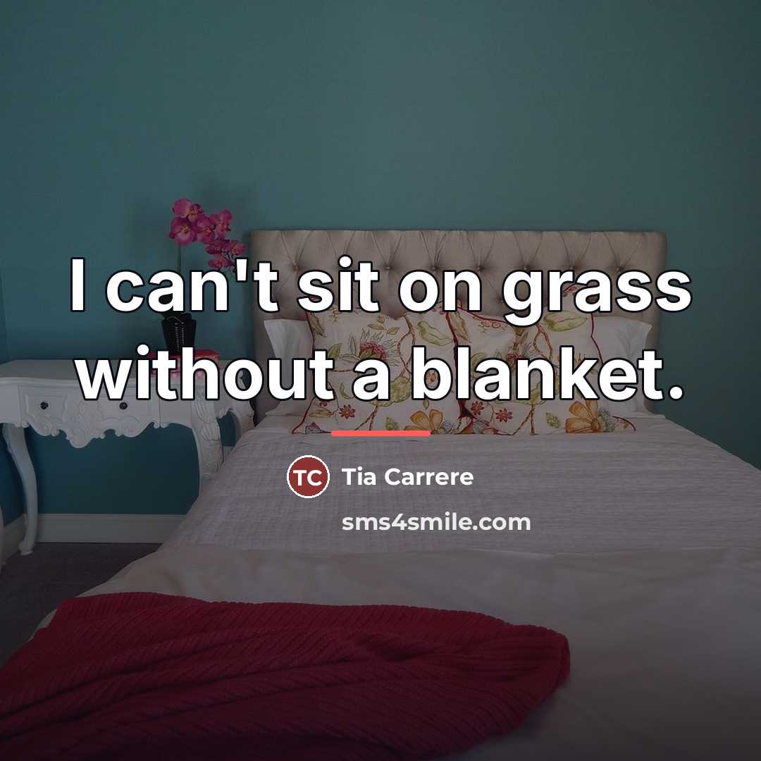 “I can't sit on grass without a blanket.…” quote by Tia Carrere