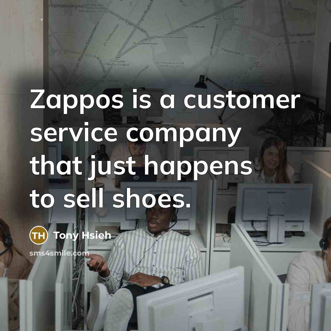 “Zappos is a customer service company that just happens to…” quote by Tony Hsieh