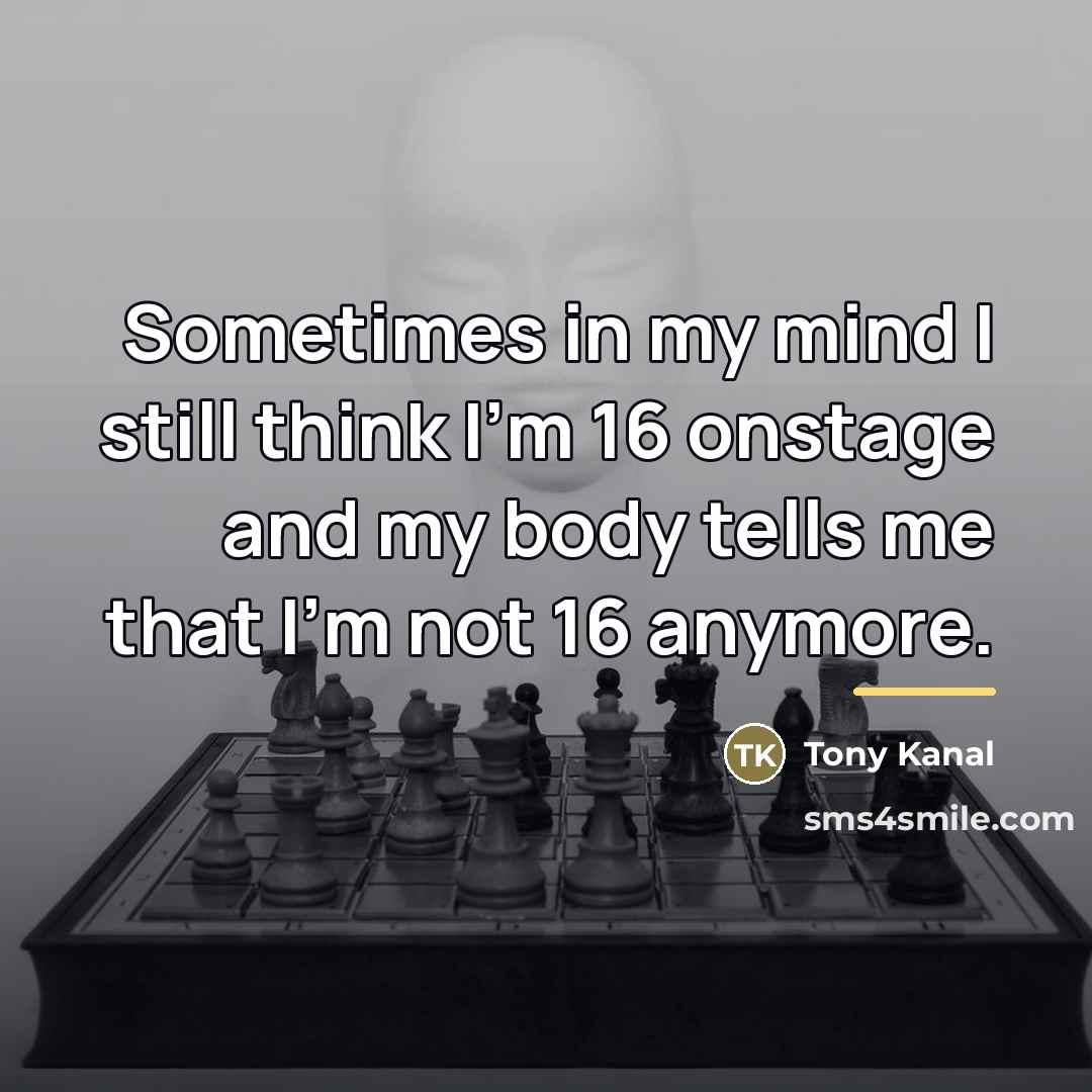 “Sometimes in my mind I still think I'm 16 onstage…” quote by Tony Kanal