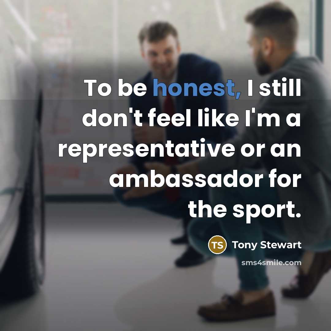 “To be honest, I still don't feel like I'm a…” quote by Tony Stewart