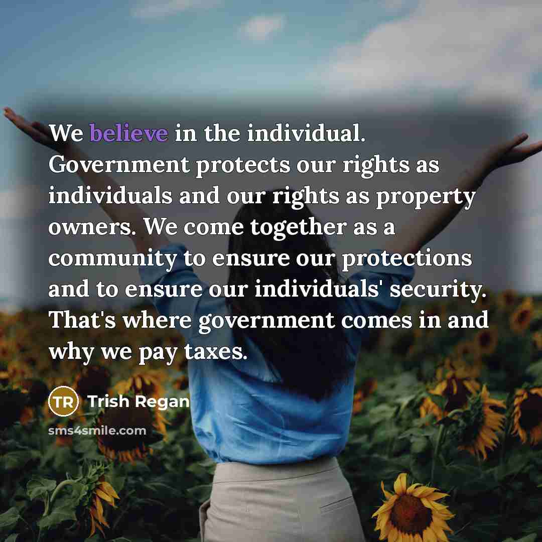 “We believe in the individual. Government protects our rights as…” quote by Trish Regan