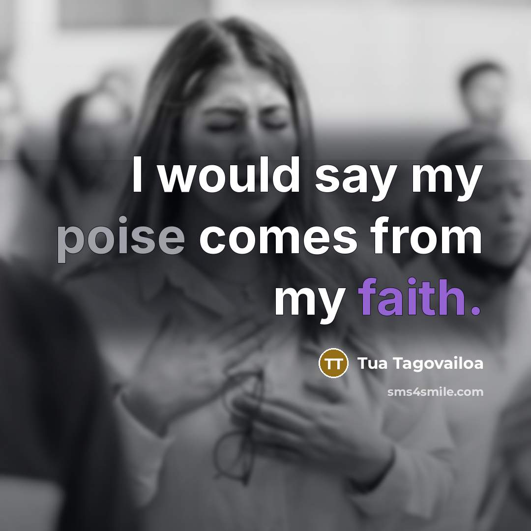 “I would say my poise comes from my faith.…” quote by Tua Tagovailoa