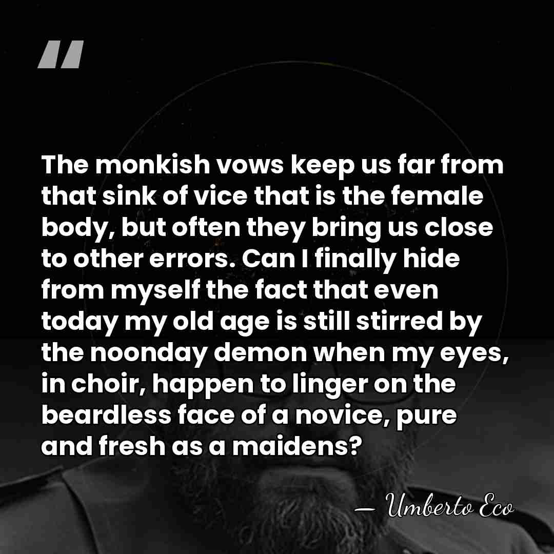 The monkish vows keep us far from that sink of vice that&hellip; - Umberto Eco