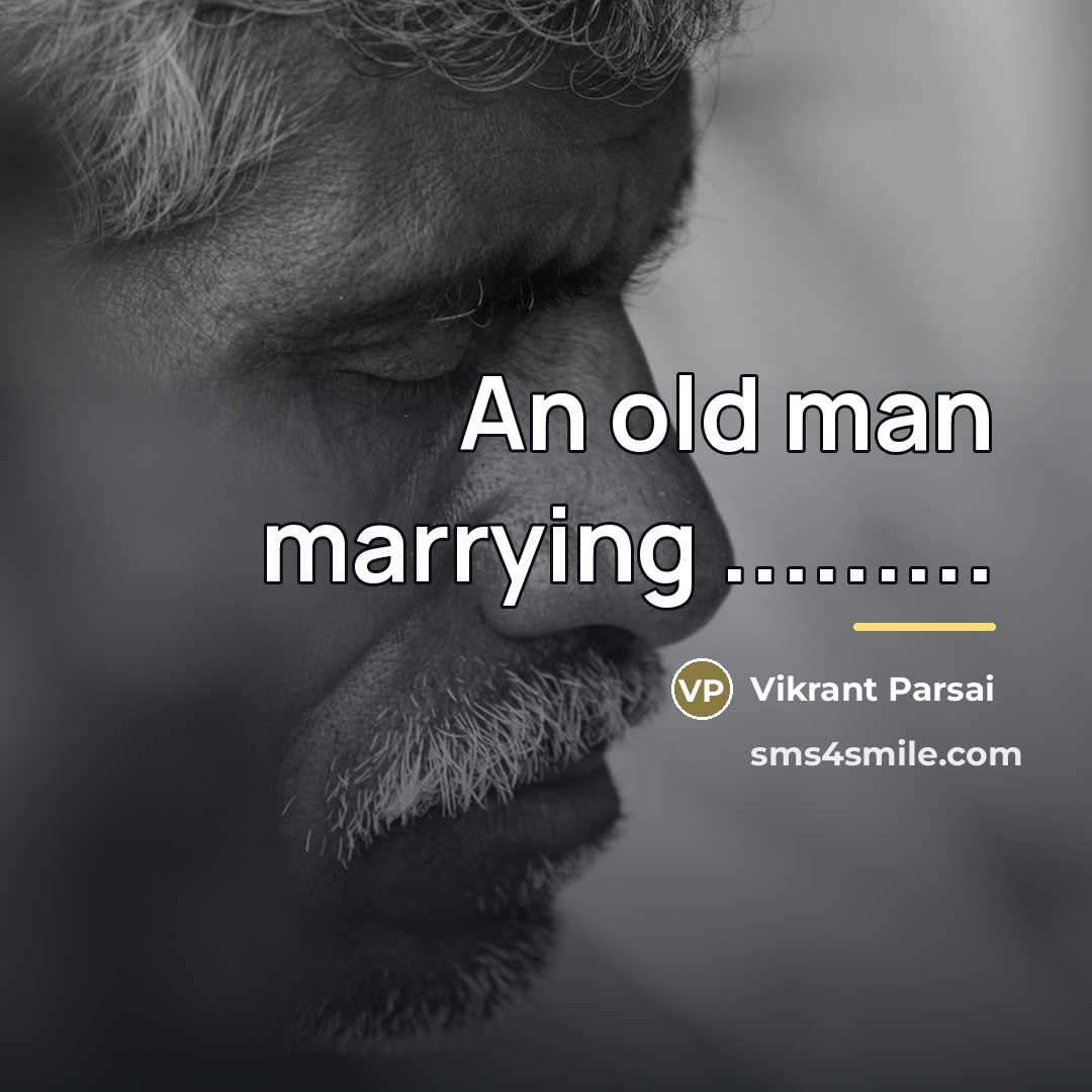 “An old man marrying .........…” quote by Vikrant Parsai