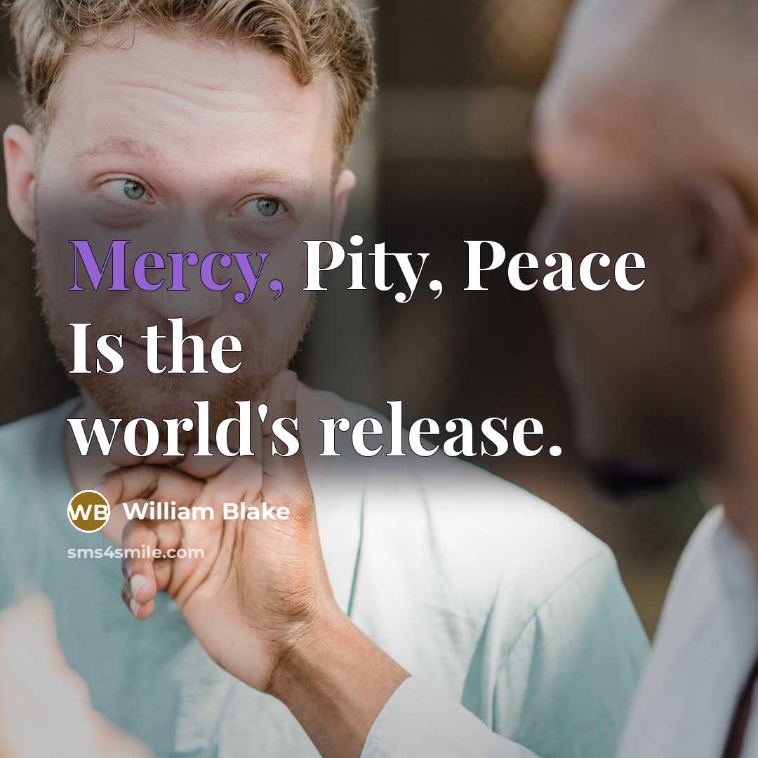 “Mercy, Pity, Peace Is the world's release.…” quote by William Blake