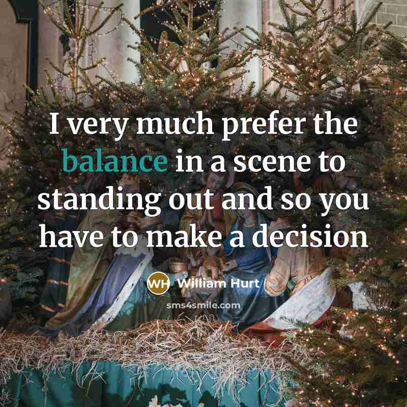 “I very much prefer the balance in a scene to…” quote by William Hurt