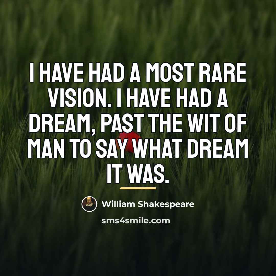“I have had a most rare vision. I have had…” quote by William Shakespeare