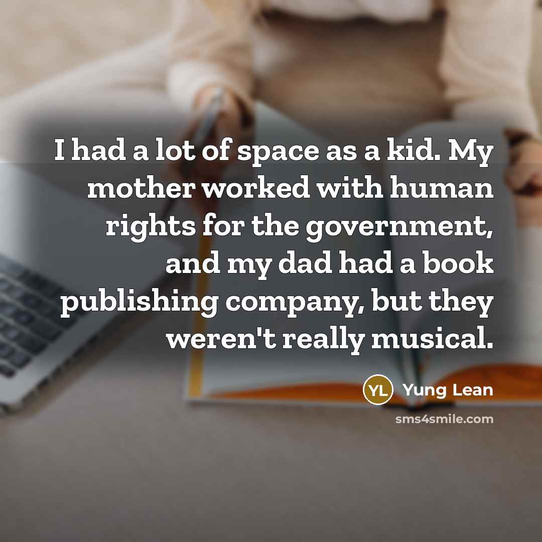 “I had a lot of space as a kid. My…” quote by Yung Lean
