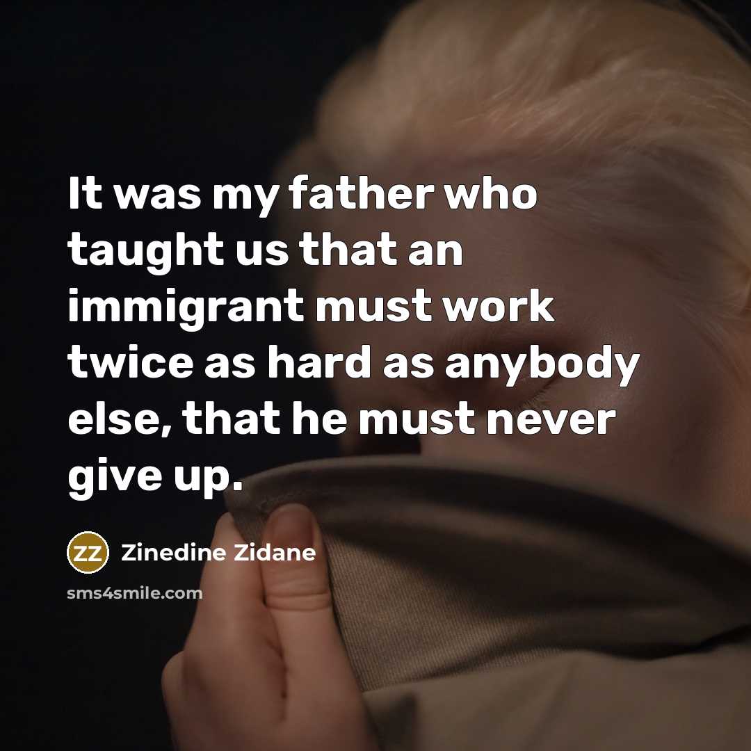 “It was my father who taught us that an immigrant…” quote by Zinedine Zidane