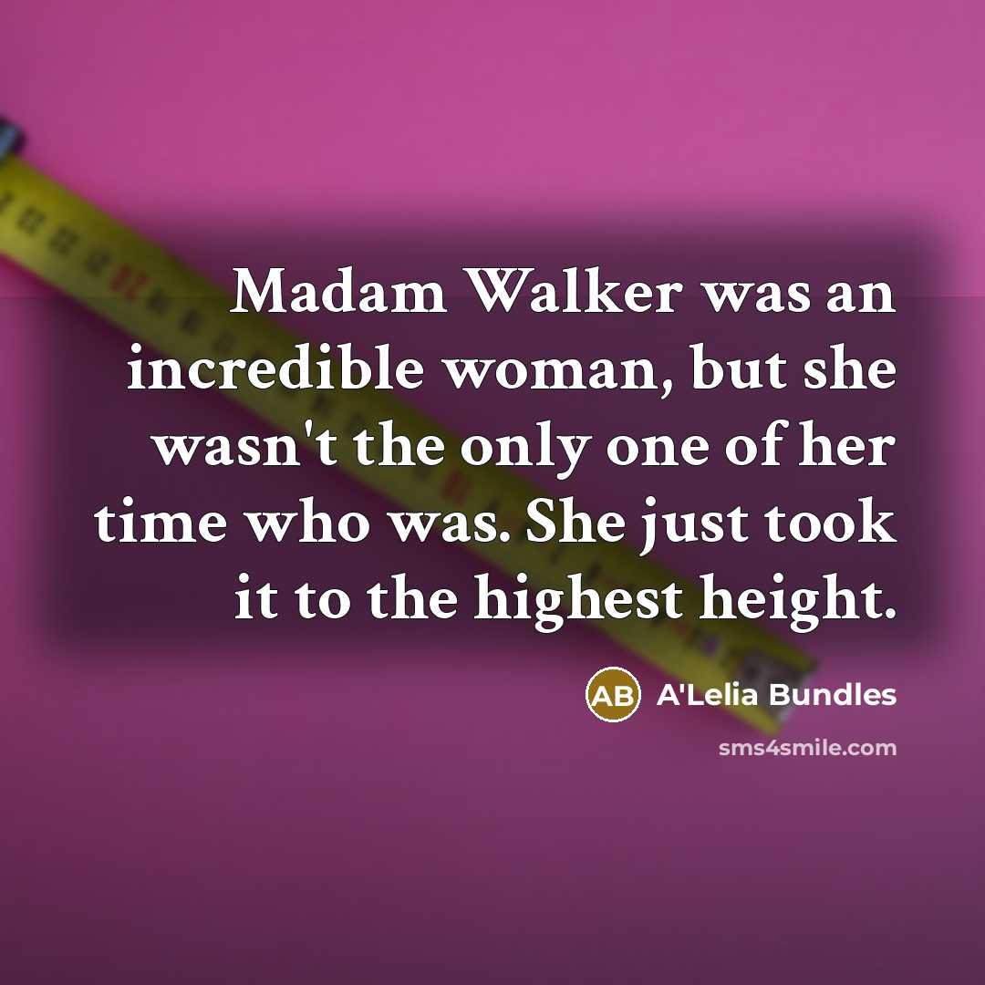 “Madam Walker was an incredible woman, but she wasn't the…” quote by A'Lelia Bundles