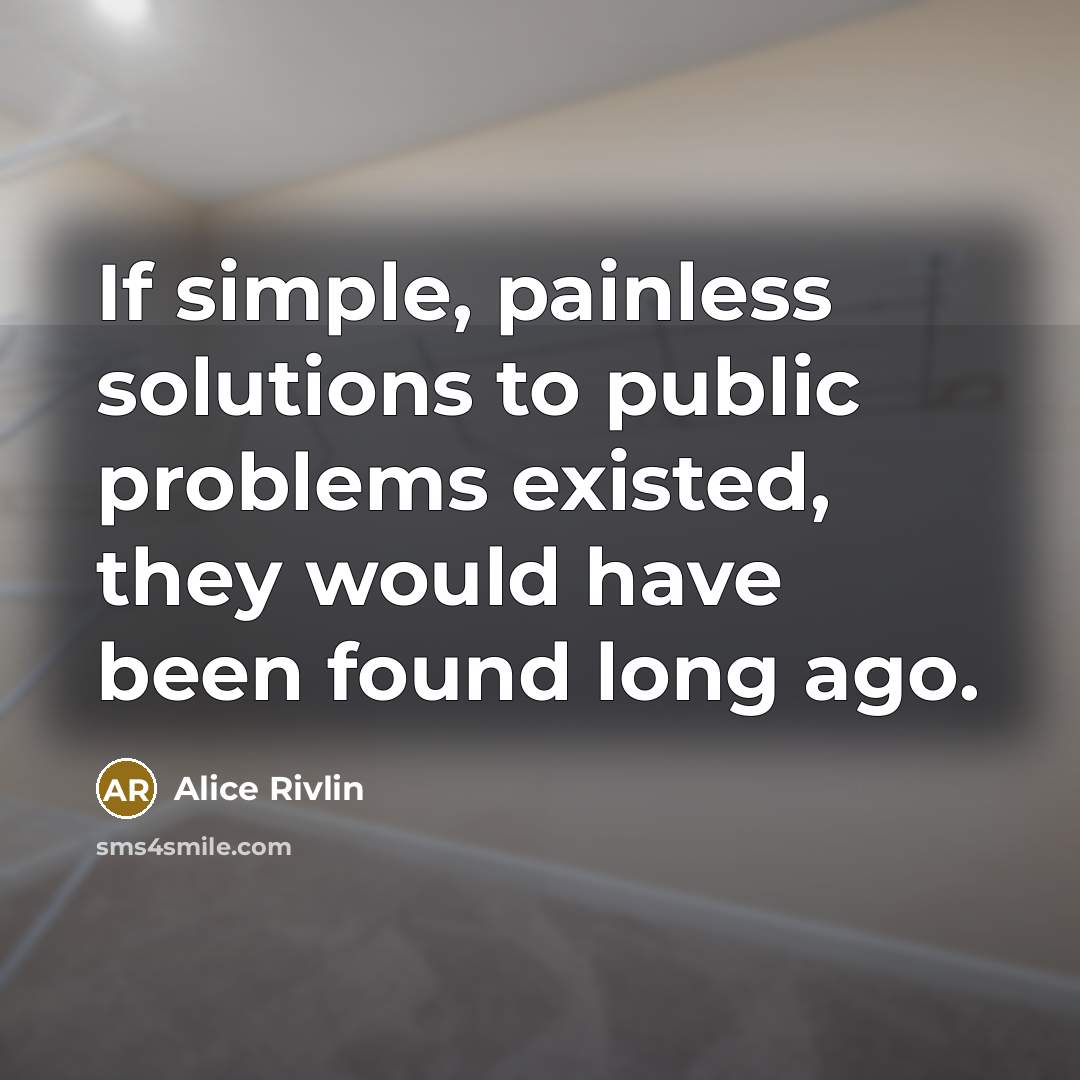 “If simple, painless solutions to public problems existed, they would…” quote by Alice Rivlin
