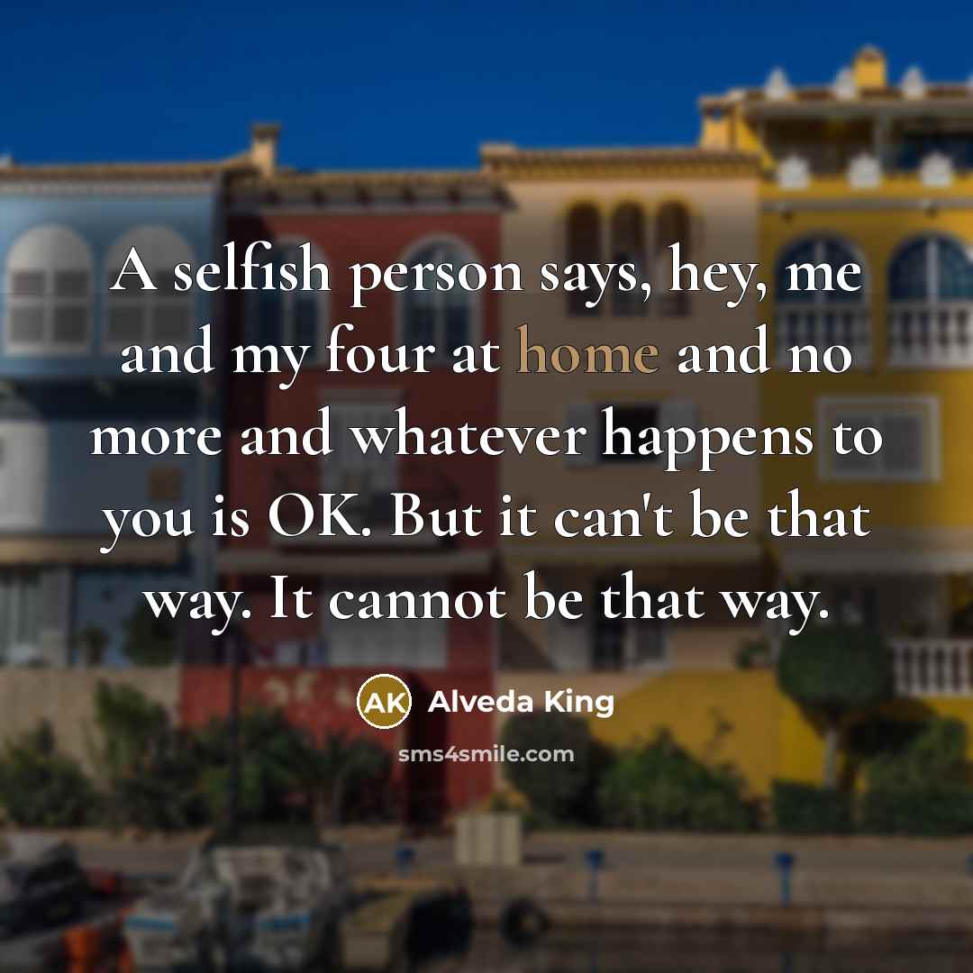 “A selfish person says, hey, me and my four at…” quote by Alveda King