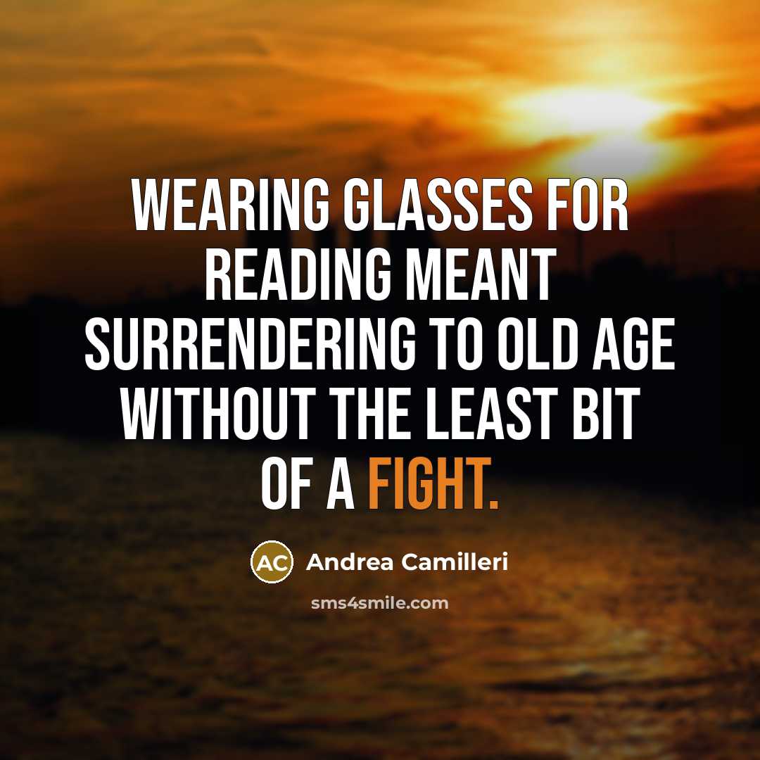 “Wearing glasses for reading meant surrendering to old age without…” quote by Andrea Camilleri