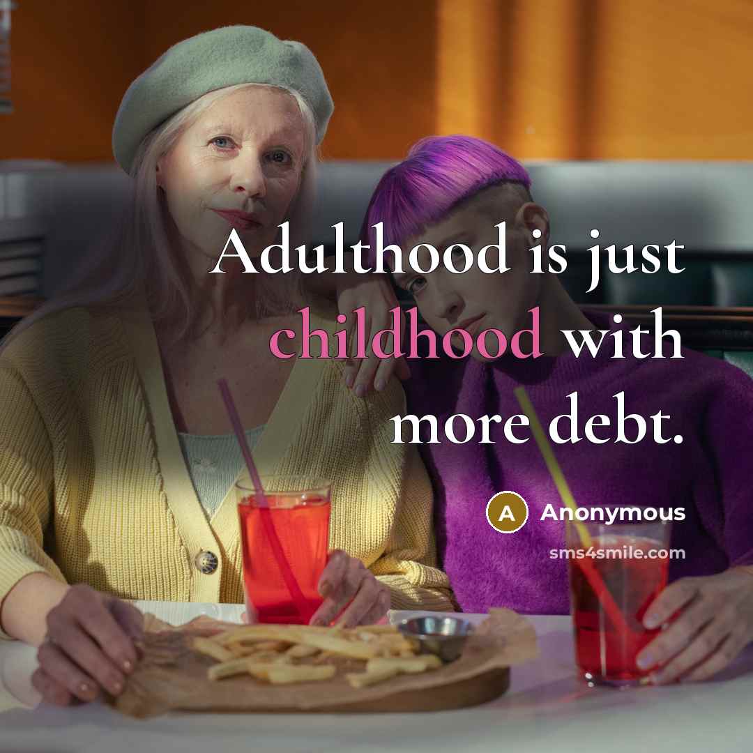 “Adulthood is just childhood with more debt.…” quote by Anonymous