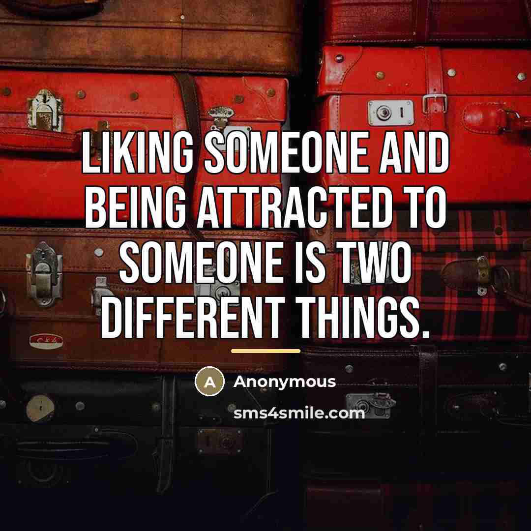 “Liking someone and being attracted to someone is two different…” quote by Anonymous