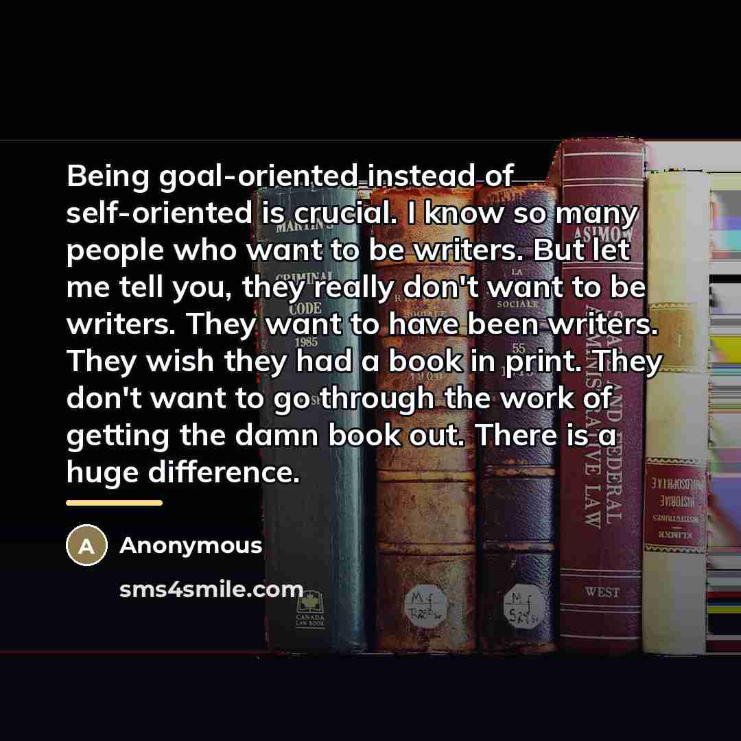 “Being goal-oriented instead of self-oriented is crucial. I know so…” quote by Anonymous