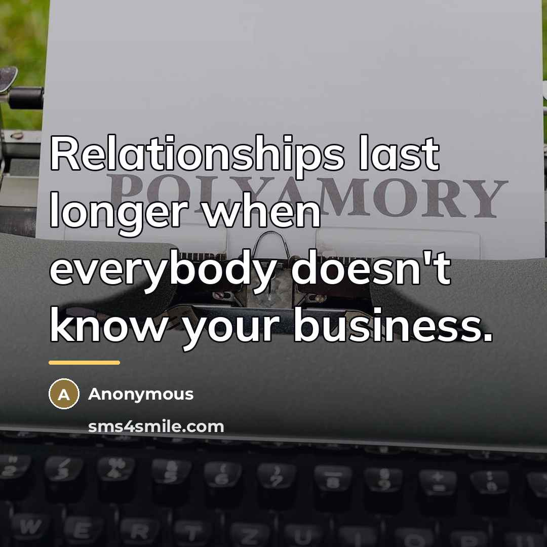 “Relationships last longer when everybody doesn't know your business.…” quote by Anonymous