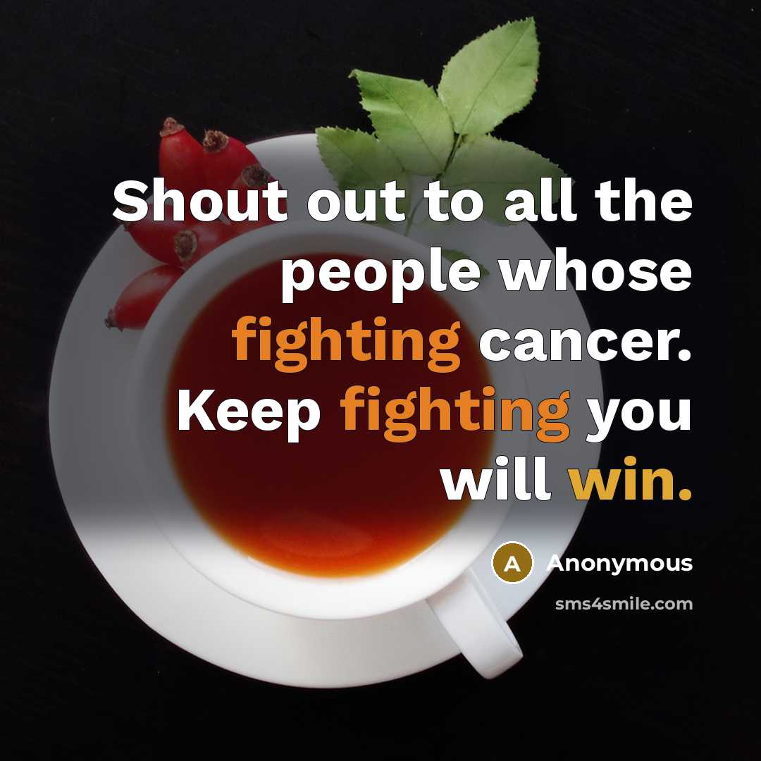 “Shout out to all the people whose fighting cancer. Keep…” quote by Anonymous