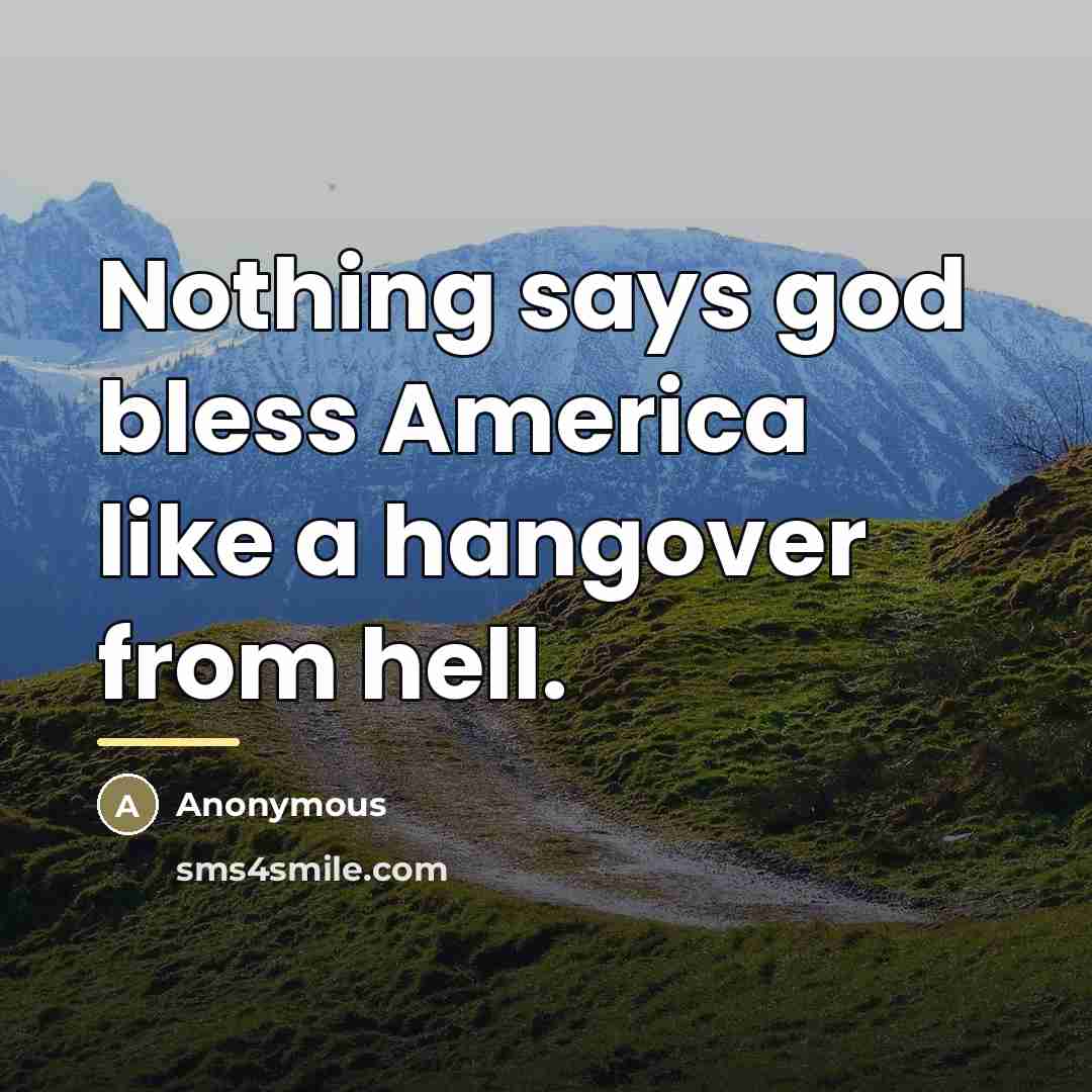 “Nothing says god bless America like a hangover from hell.…” quote by Anonymous