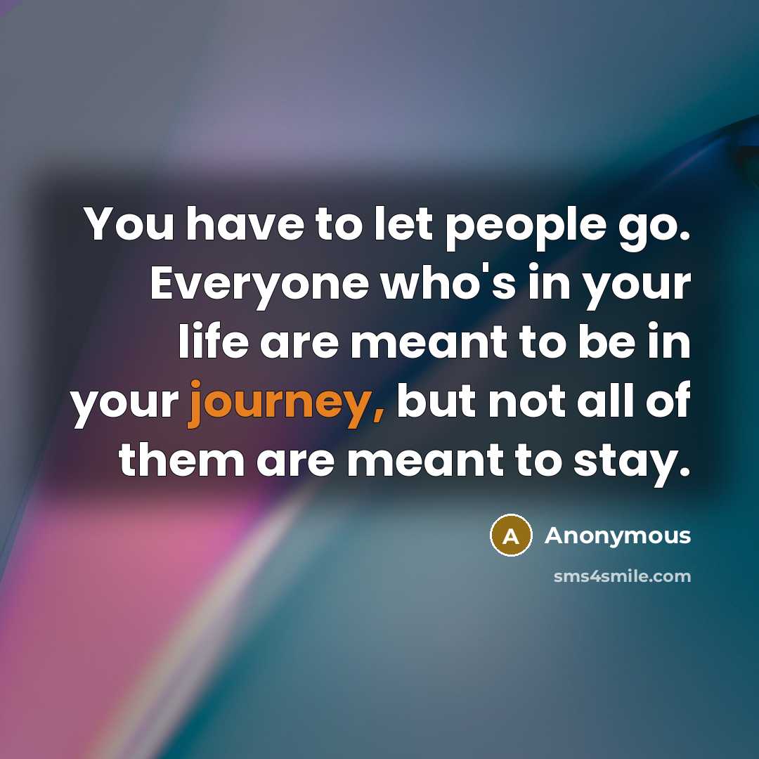 “You have to let people go. Everyone who's in your…” quote by Anonymous