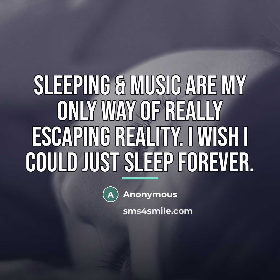 “Sleeping & music are my only way of really escaping…” quote by Anonymous