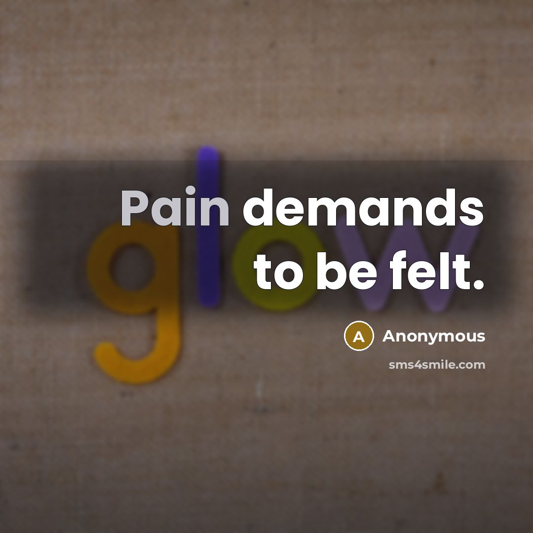 “Pain demands to be felt.…” quote by Anonymous