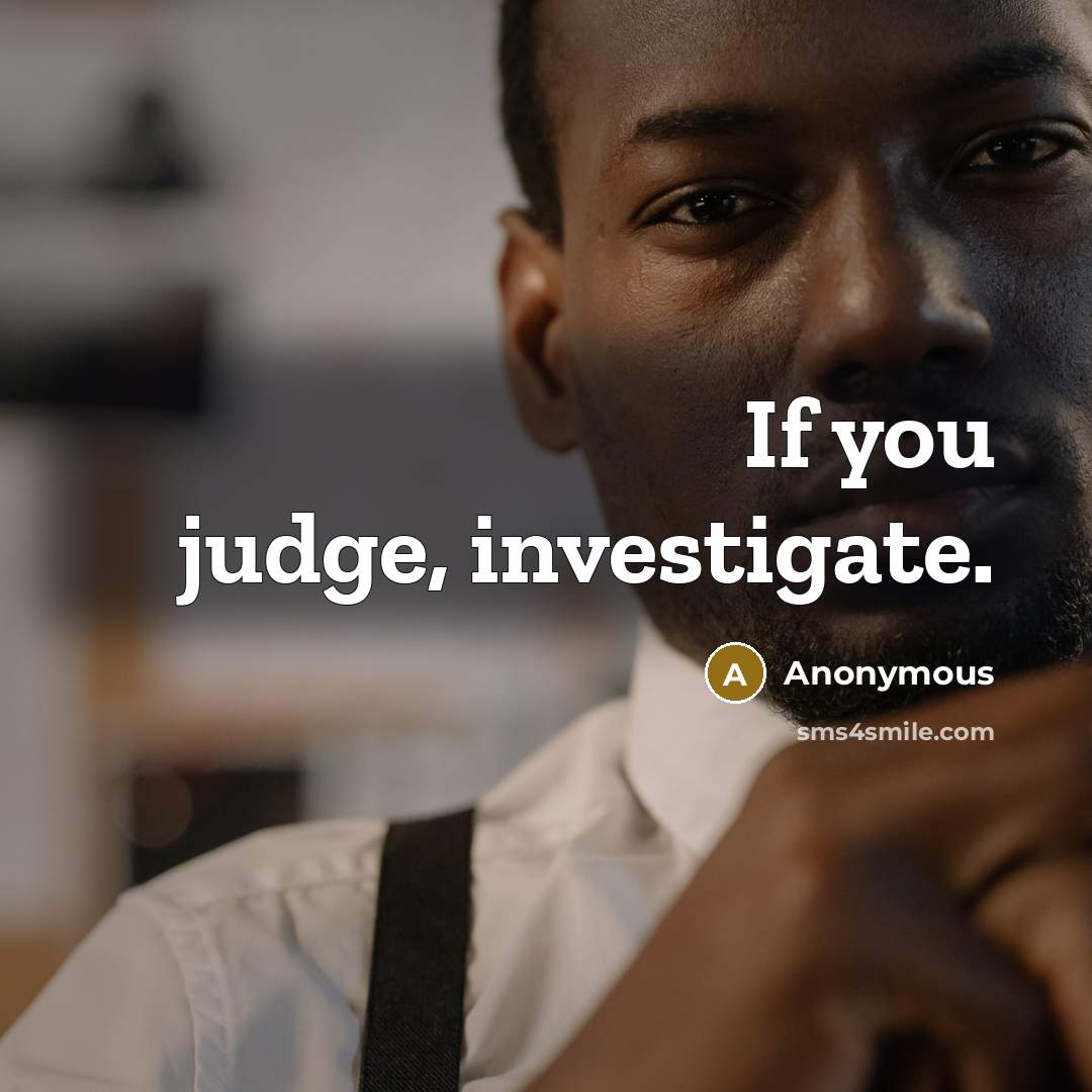 “If you judge, investigate.…” quote by Anonymous