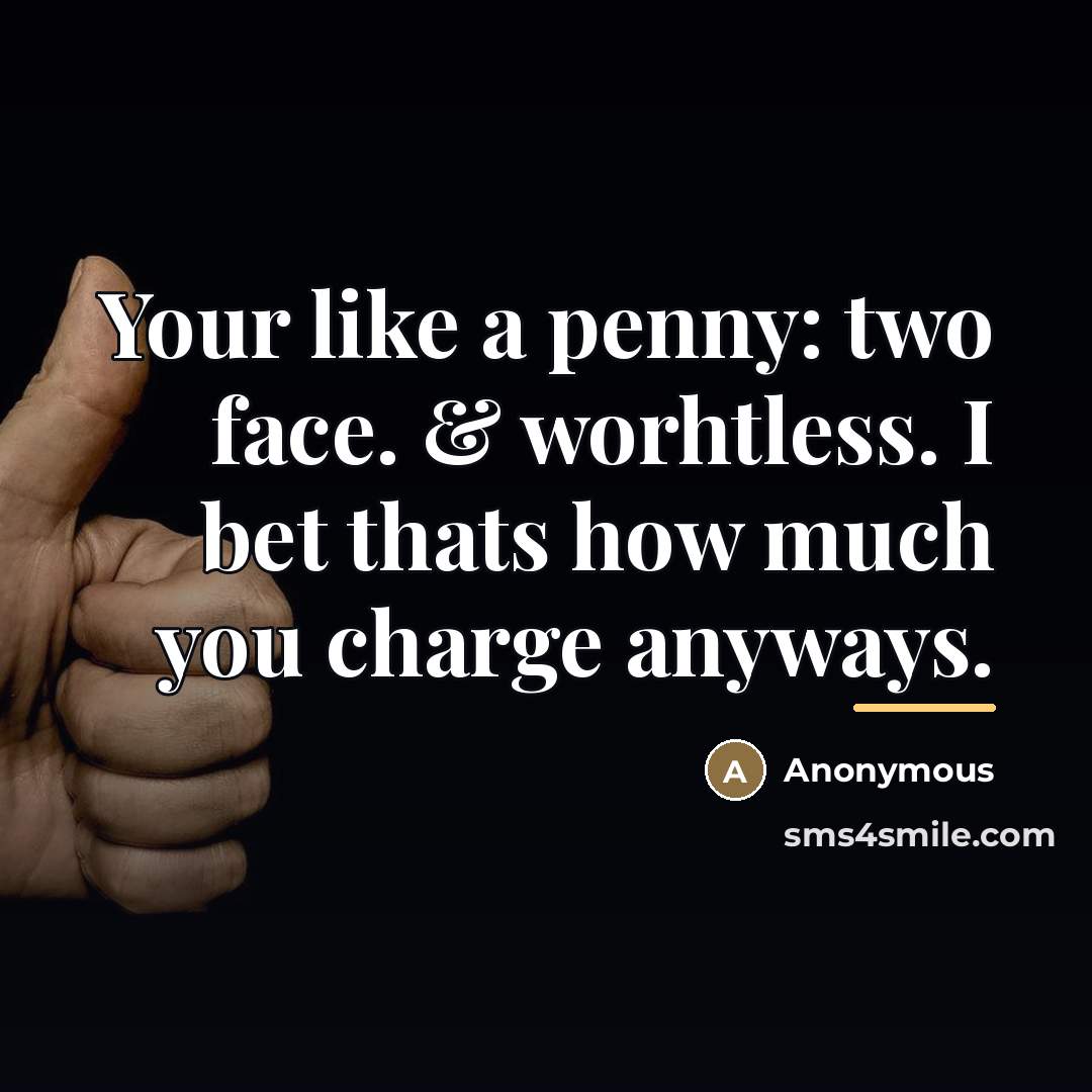 “Your like a penny: two face. & worhtless. I bet…” quote by Anonymous