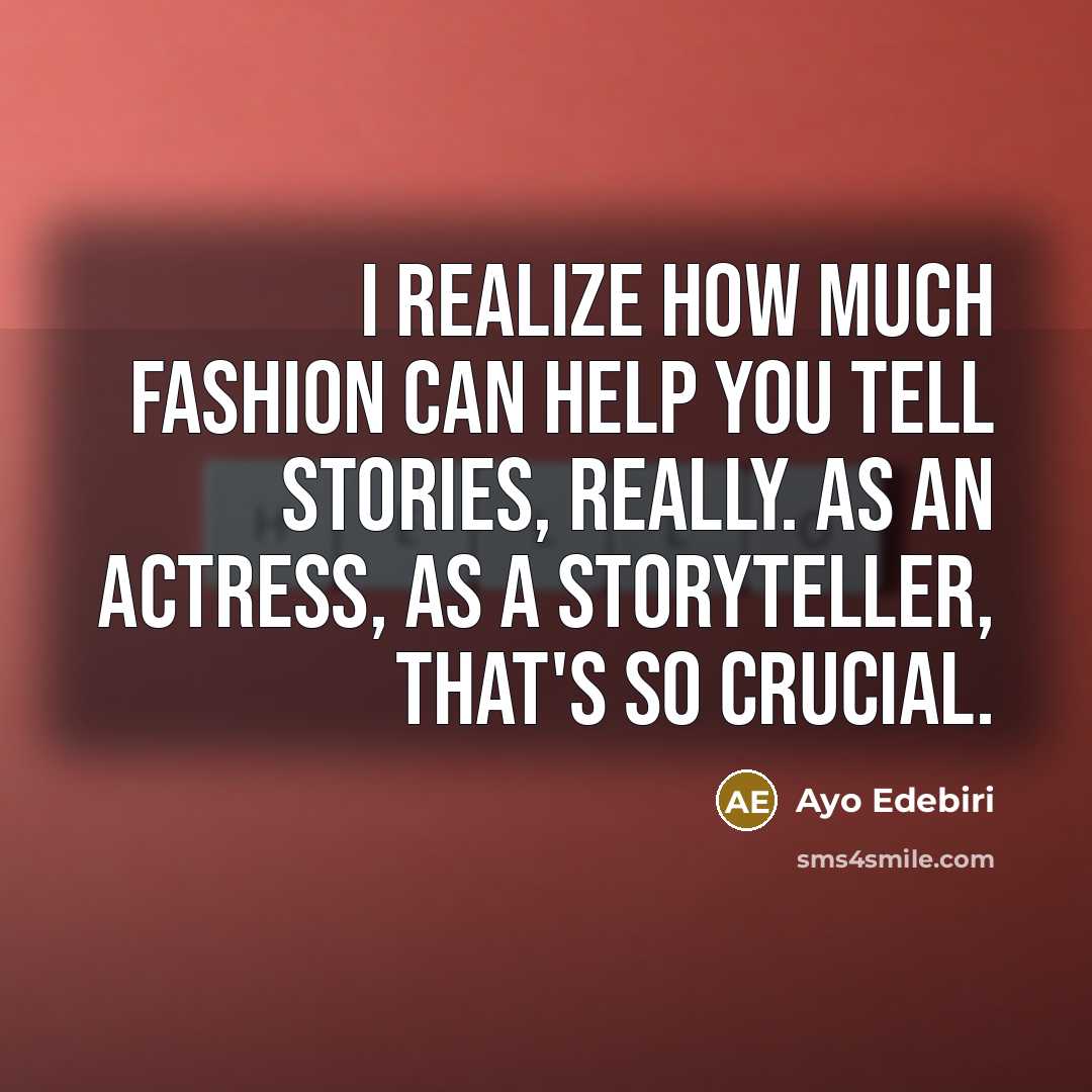 “I realize how much fashion can help you tell stories,…” quote by Ayo Edebiri