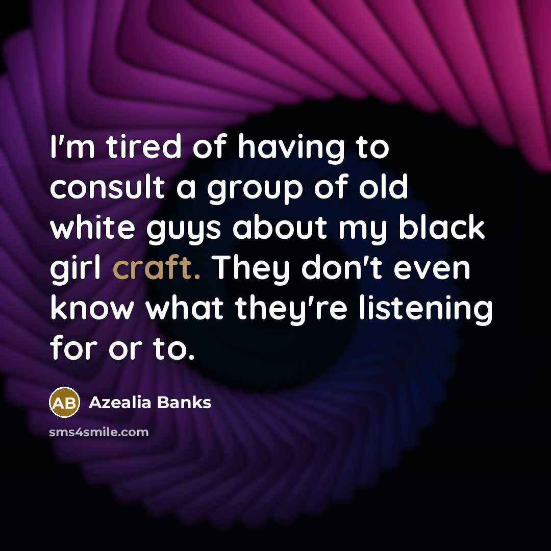 “I'm tired of having to consult a group of old…” quote by Azealia Banks