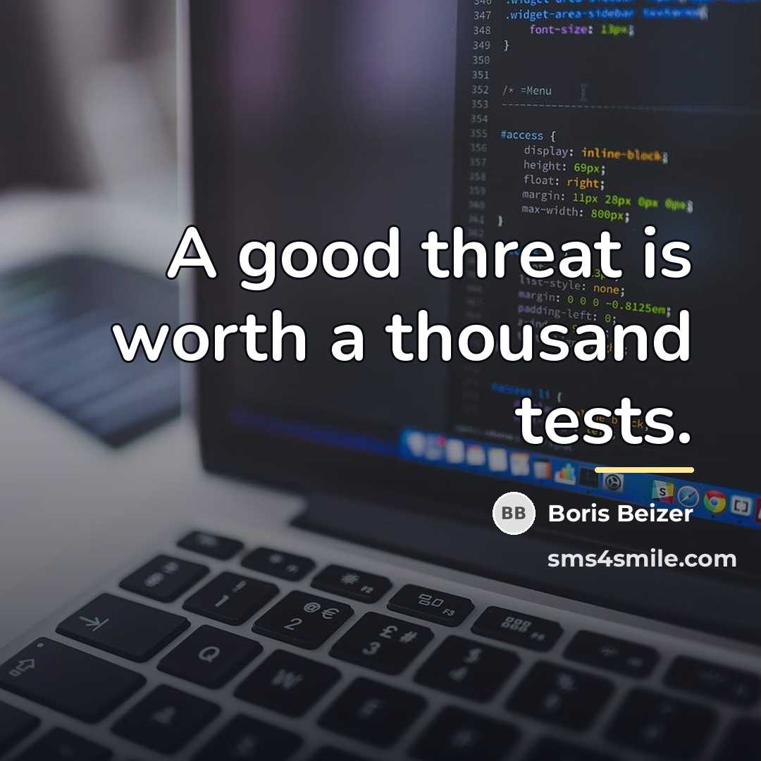 “A good threat is worth a thousand tests.…” quote by Boris Beizer