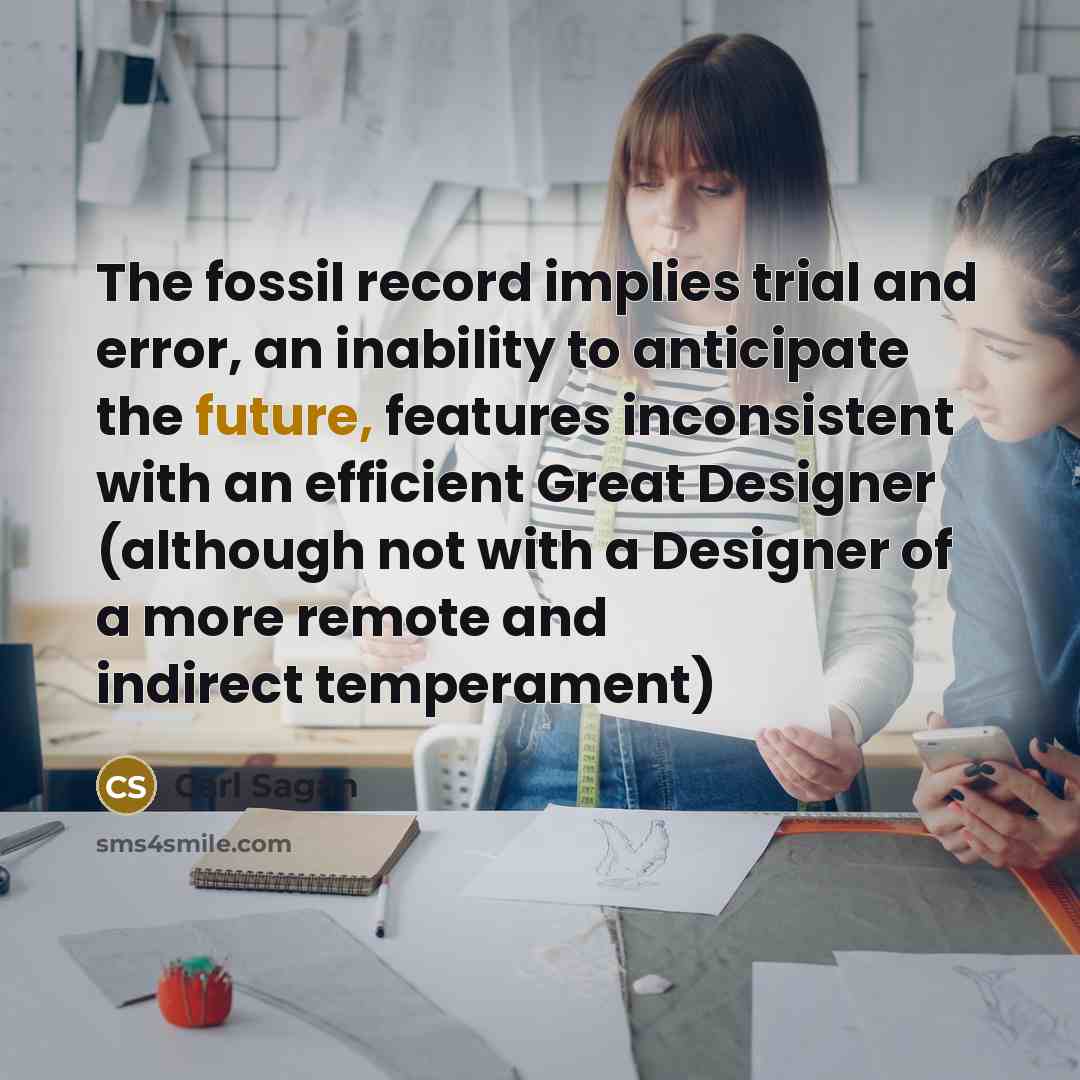 “The fossil record implies trial and error, an inability to…” quote by Carl Sagan