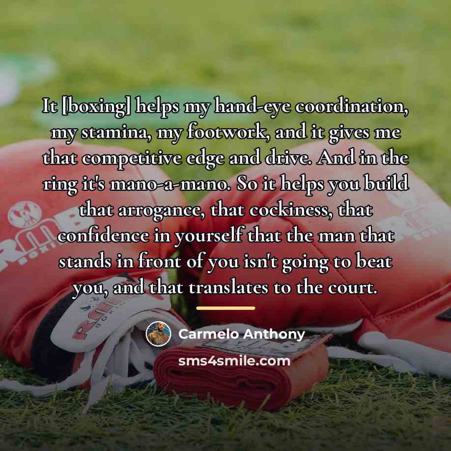 “It [boxing] helps my hand-eye coordination, my stamina, my footwork,…” quote by Carmelo Anthony