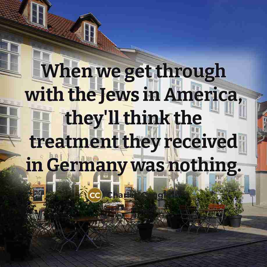 “When we get through with the Jews in America, they'll…” quote by Charles Coughlin