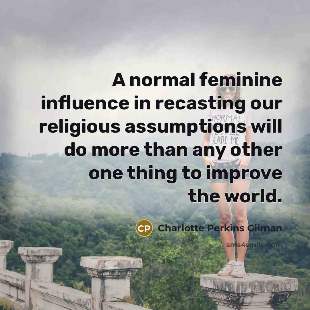 “A normal feminine influence in recasting our religious assumptions will…” quote by Charlotte Perkins Gilman