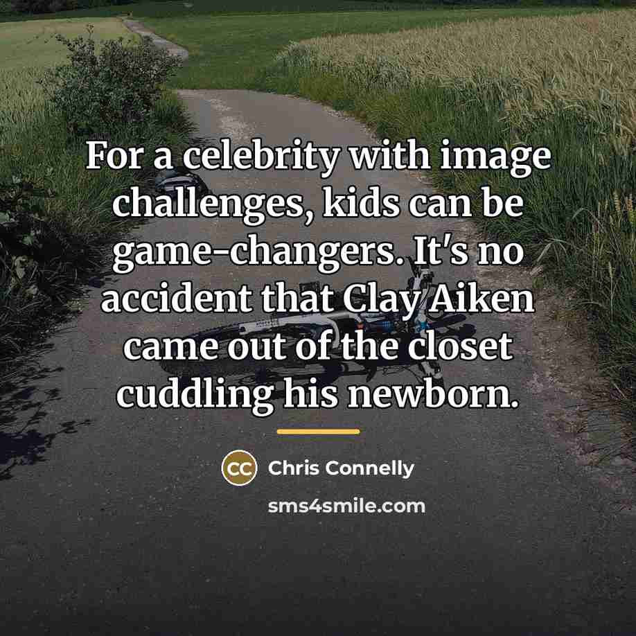 “For a celebrity with image challenges, kids can be game-changers.…” quote by Chris Connelly