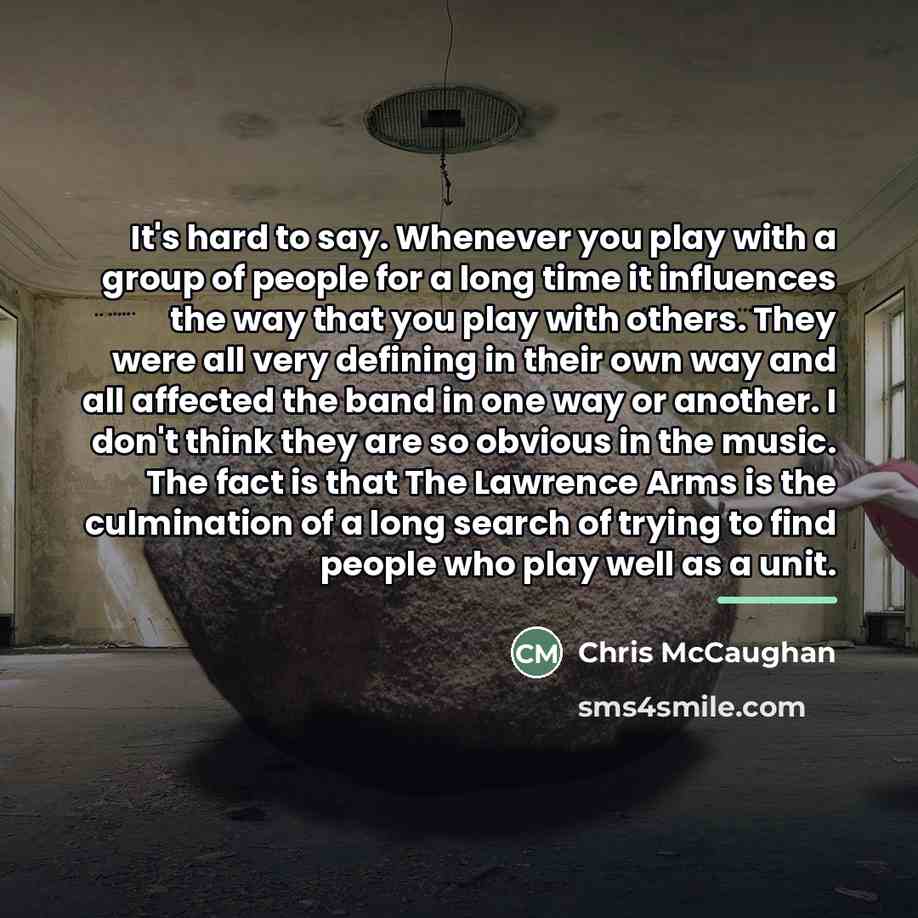 “It's hard to say. Whenever you play with a group…” quote by Chris McCaughan