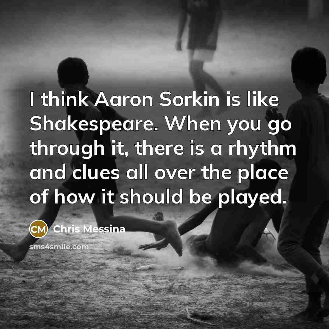 “I think Aaron Sorkin is like Shakespeare. When you go…” quote by Chris Messina