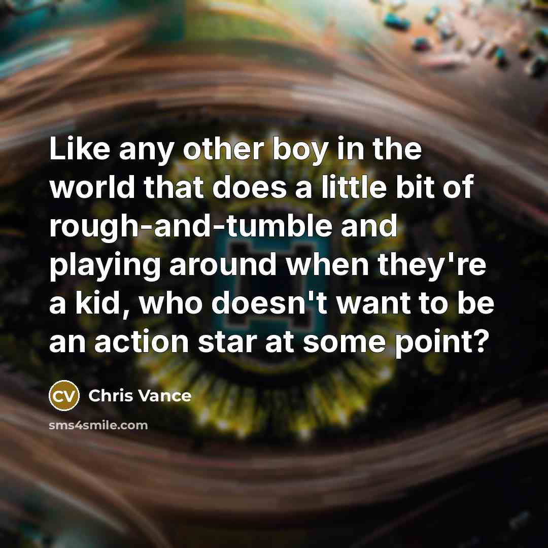 “Like any other boy in the world that does a…” quote by Chris Vance