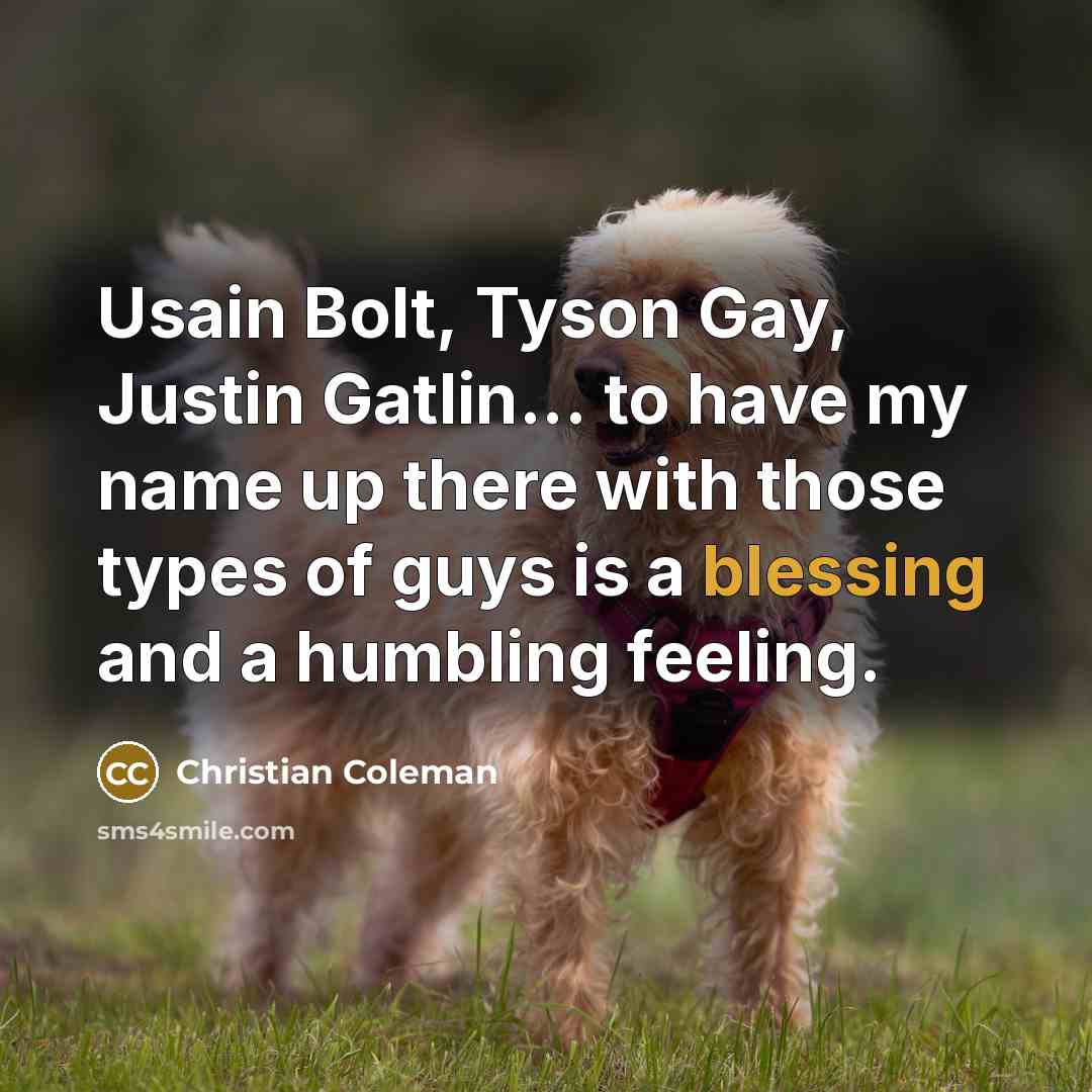 “Usain Bolt, Tyson Gay, Justin Gatlin... to have my name…” quote by Christian Coleman