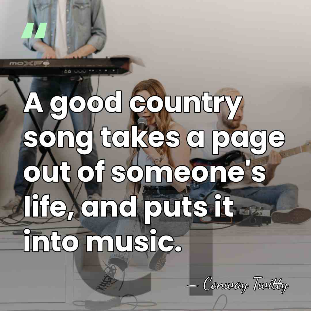 A good country song takes a page out of someone's life, and&hellip; - Conway Twitty