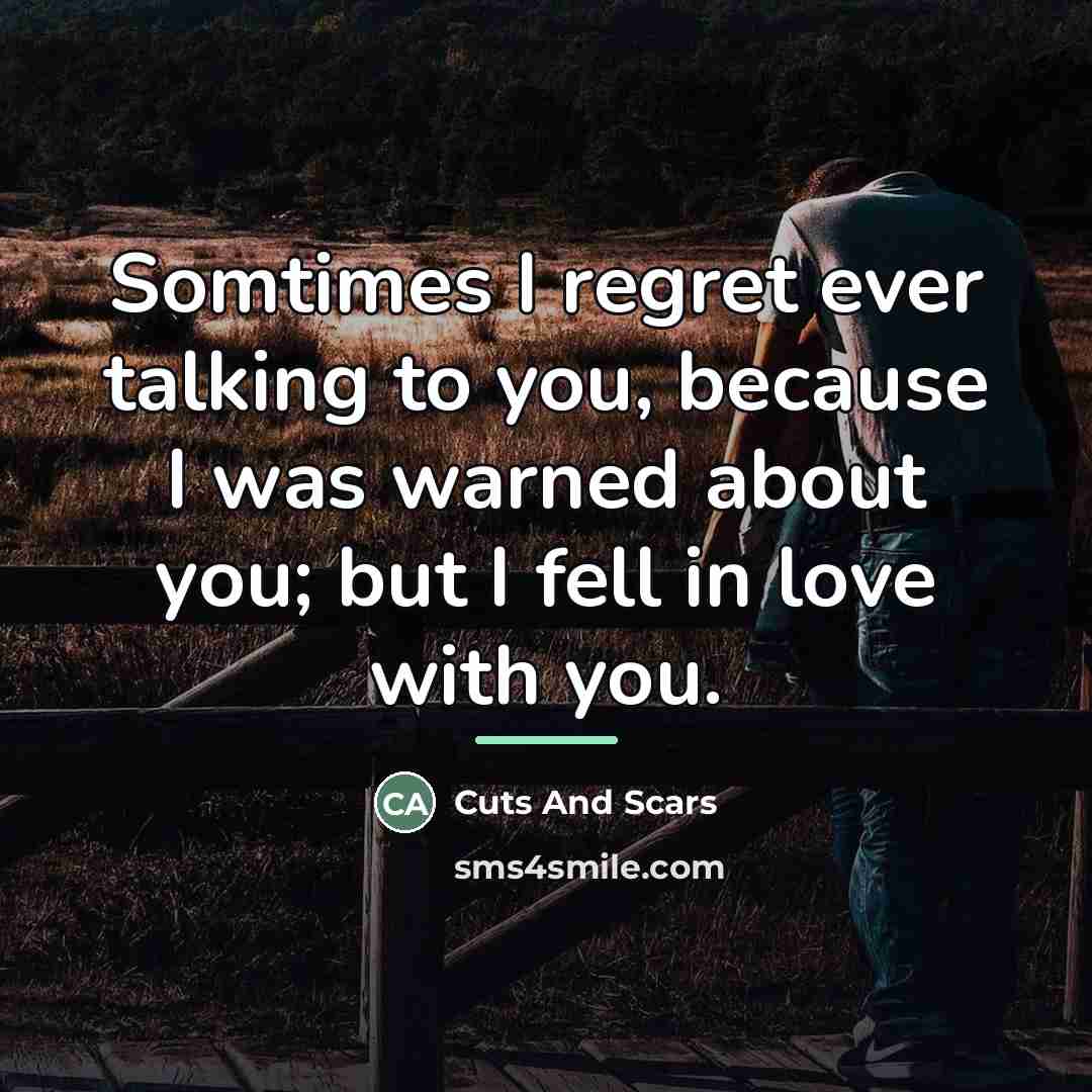 “Somtimes I regret ever talking to you, because I was…” quote by Cuts And Scars