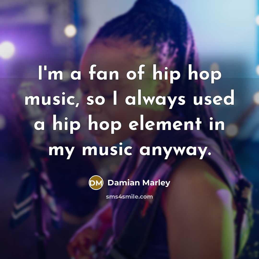 “I'm a fan of hip hop music, so I always…” quote by Damian Marley