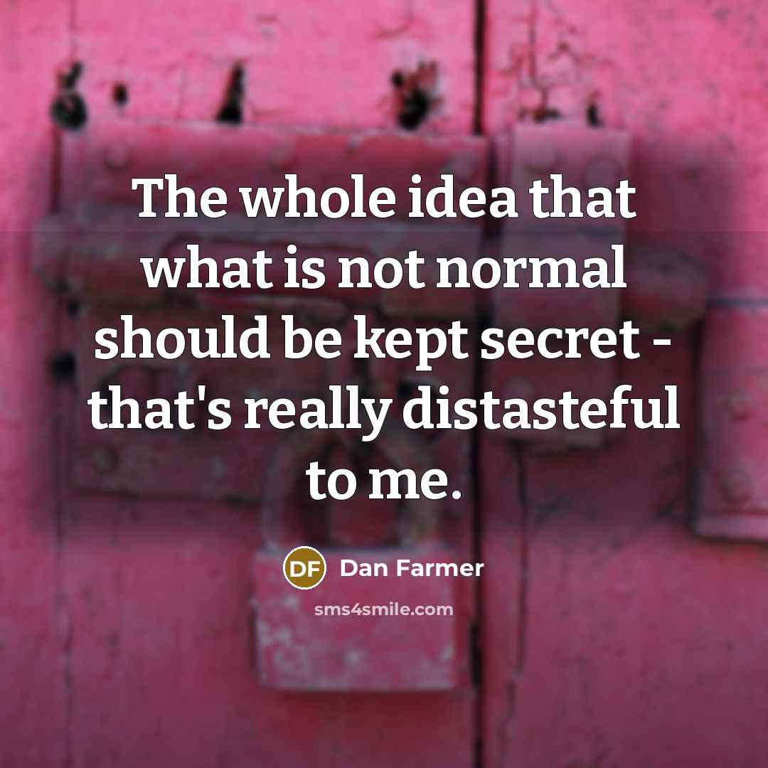 “The whole idea that what is not normal should be…” quote by Dan Farmer
