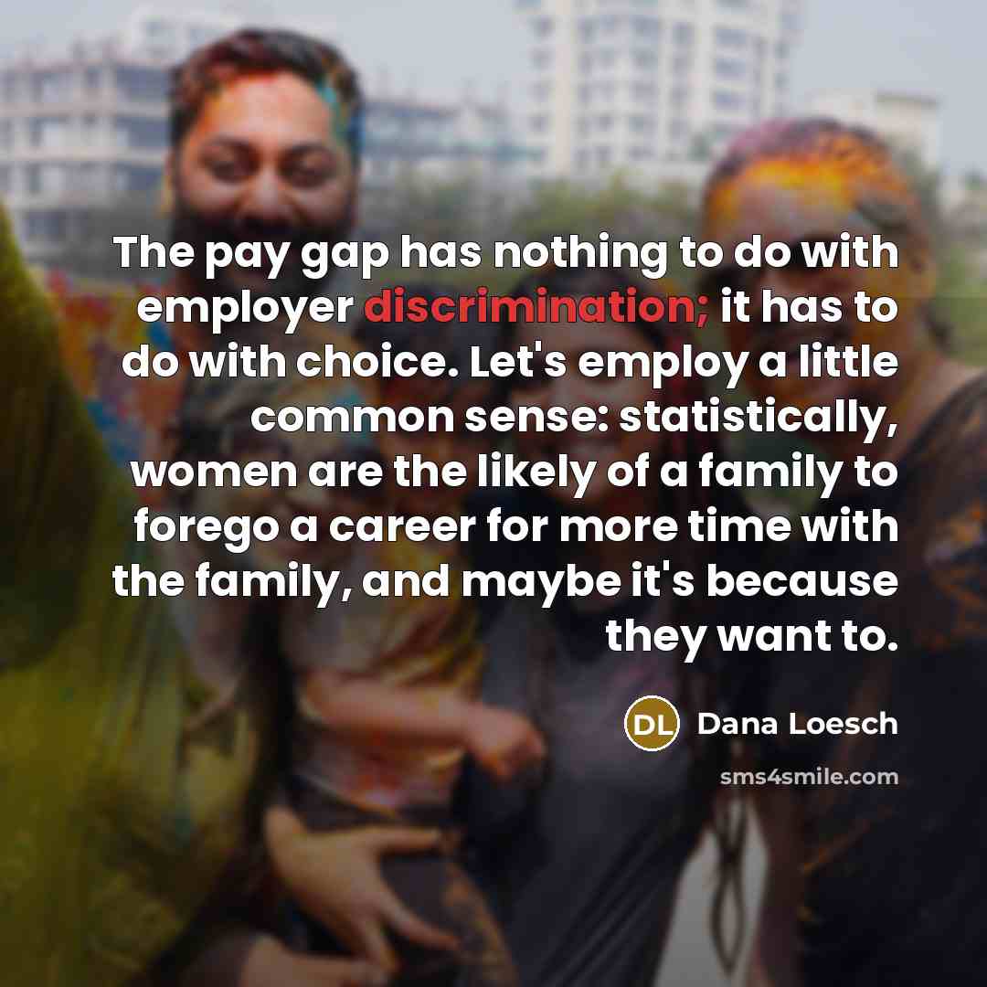 “The pay gap has nothing to do with employer discrimination;…” quote by Dana Loesch