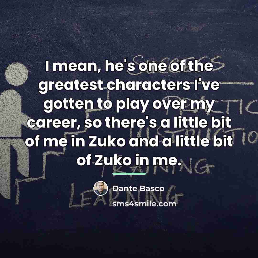 “I mean, he's one of the greatest characters I've gotten…” quote by Dante Basco