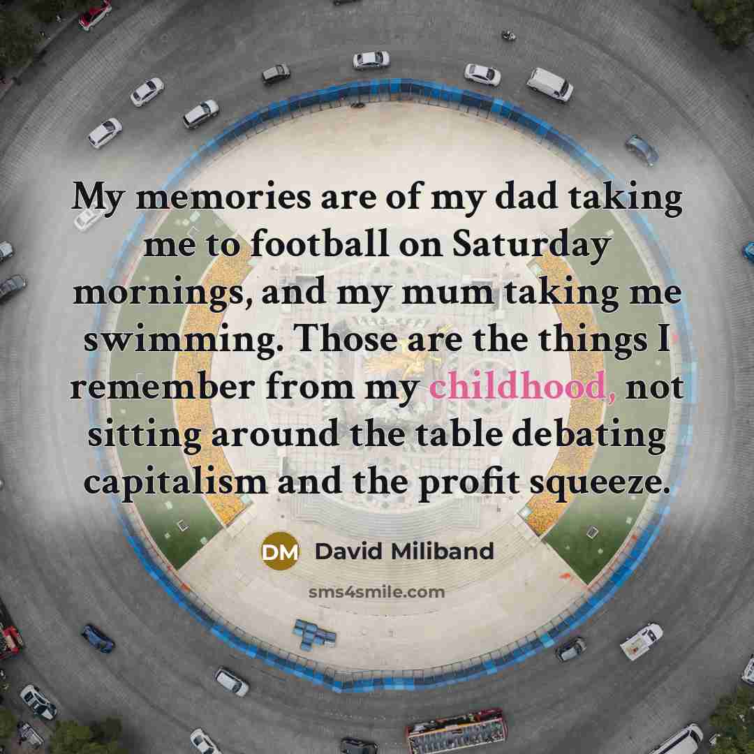 “My memories are of my dad taking me to football…” quote by David Miliband