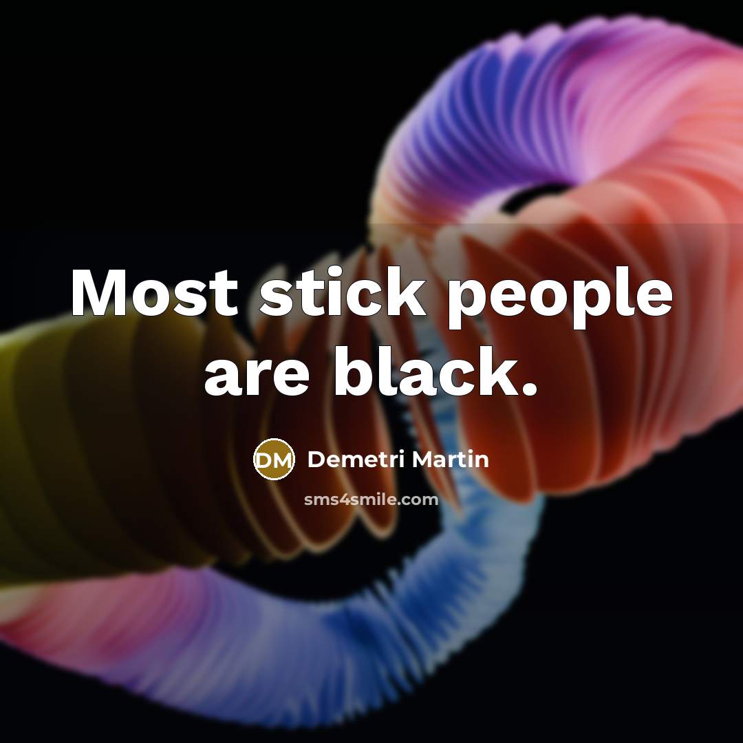 “Most stick people are black.…” quote by Demetri Martin